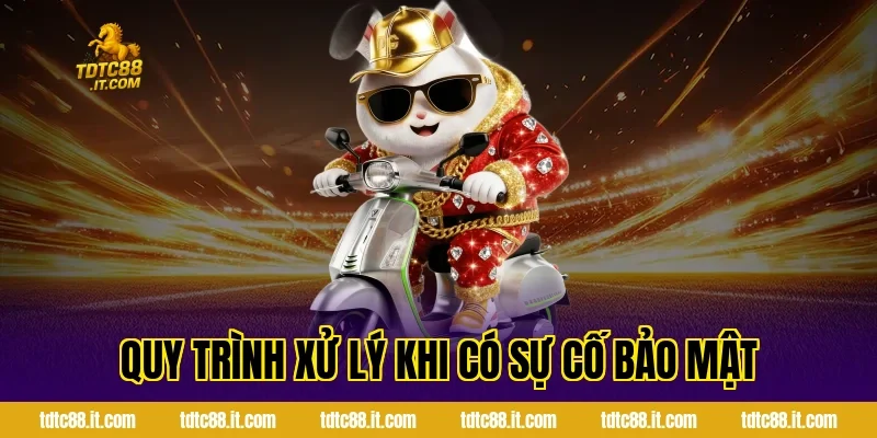 Chính Sách Bảo Mật TDTC – Bảo Vệ Thông Tin Người Dùng 6 Quy trình xử lý khi có sự cố bảo mật