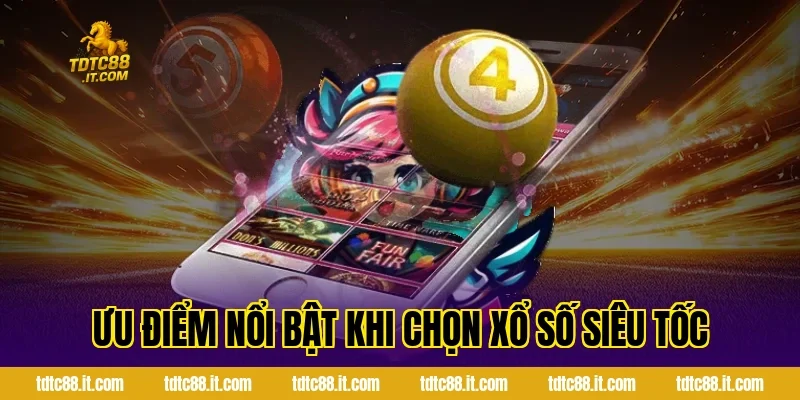 Ưu điểm nổi bật khi chọn xổ số siêu tốc